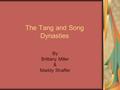 The Tang and Song Dynasties By Brittany Miller & Maddy Shaffer.