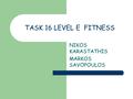 TASK 16 LEVEL E FITNESS NIKOS KARASTATHIS MARKOS SAVOPOULOS.