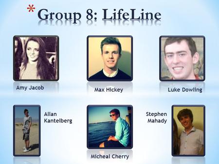 Amy Jacob Stephen Mahady Micheal Cherry Allan Kantelberg Luke DowlingMax Hickey.