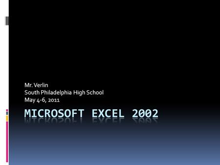 Mr. Verlin South Philadelphia High School May 4-6, 2011.