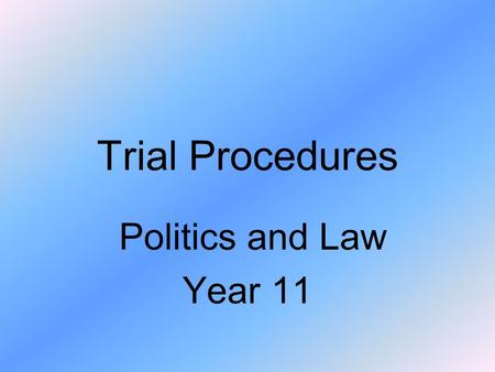 Trial Procedures Politics and Law Year 11. Civil Trial Procedures.