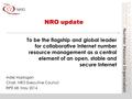 NRO update Adiel Akplogan Chair, NRO Executive Council RIPE 68, May 2014 To be the flagship and global leader for collaborative Internet number resource.