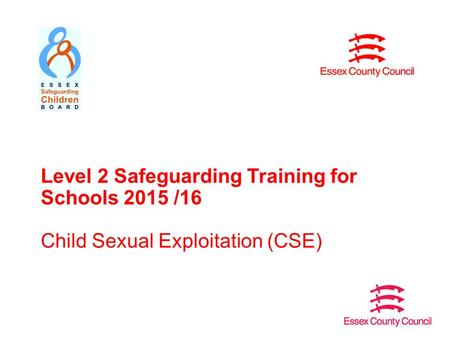 Level 2 Safeguarding Training for Schools 2015 /16 Child Sexual Exploitation (CSE)