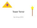 Tower Terror By Amiya 2015. 0 BY Amiya Hartley 2015 Phoenix Publishing.