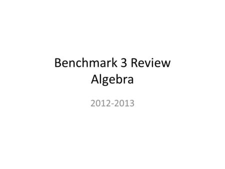 Benchmark 3 Review Algebra 2012-2013. Find the x- and y-intercepts: 4x + 5y = 20 I didn’t try on Benchmark 3, and I turned out fine.