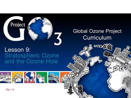 Global Ozone Project Curriculum Rev 13 Lesson 9: Stratospheric Ozone and the Ozone Hole.