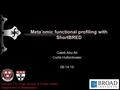 Meta’omic functional profiling with ShortBRED Galeb Abu-Ali Curtis Huttenhower 08-14-15 Harvard T.H. Chan School of Public Health Department of Biostatistics.