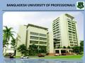 BANGLADESH UNIVERSITY OF PROFESSIONALS. weBDwc KZ…©K mk¯¿evwnbxi Rywbqi KwgkÛ Awdmvi Ges bb-KwgkÛ Awdmvi‡`i wWwMÖ †cÖvMÖvg -( BoDS)