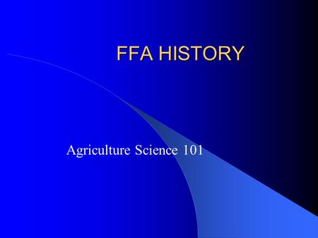 FFA HISTORY Agriculture Science 101 1917 Smith Hughes Act Where were Smith and Hughes from and who were they? – Both were Georgia Congressmen who wrote.