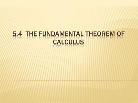  (Part 2 of the FTC in your book)  If f is continuous on [a, b] and F is an antiderivative of f on [a, b], then **F(b) – F(a) is often denoted as This.