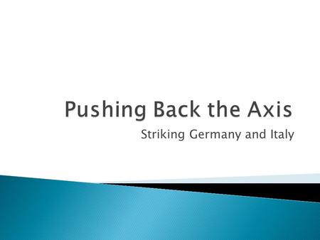 Striking Germany and Italy.  The Allied invasion of North Africa showed that large-scale invasion by sea was possible  Churchill and FDR met in Casablanca,