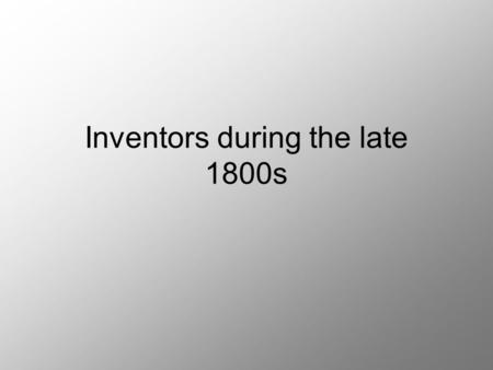 Inventors during the late 1800s. Elijah McCoy McCoy invented the oil dripping cup for steam engines. It was a way to lubricate the engine. Many people.