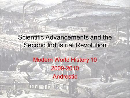 Scientific Advancements and the Second Industrial Revolution Modern World History 10 2009-2010 Androstic.