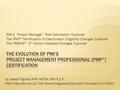 PMI’s “Project Manager” Role Delineation Explored The PMP ® Certification & Examination Eligibility Changes Explored The PMBOK ® 5 th Edition Detailed.