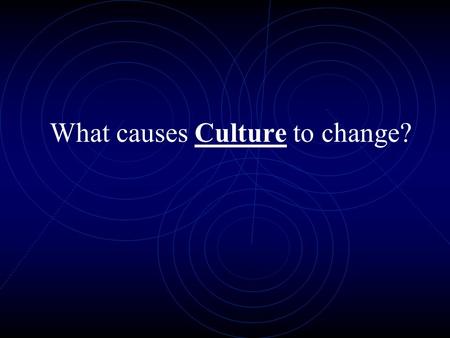 What causes Culture to change?. Definition- skills and tools people use As technology changes so does the world’s culture around it. 1. Technology.