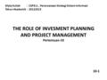 THE ROLE OF INVESMENT PLANNING AND PROJECT MANAGEMENT Pertemuan-10 Mata Kuliah: CSP311, Perencanaan Strategi Sistem Informasi Tahun Akademik: 20122013.