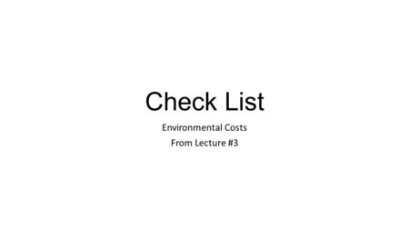 Check List Environmental Costs From Lecture #3. Prevention Costs - definition Environmental prevention costs are the costs of activities carried out to.