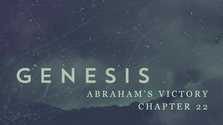 ABRAHAM’S VICTORY CHAPTER 22. Biblical Heroes Moses exiled murderer turned stuttering shepherd Ruth poor young widow from the wrong side of town David.