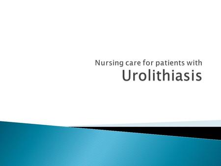  Presence of stones in the urinary system  Formation of urinary stones; urinary calculi formed in the ureters.  If the obstruction is not removed,