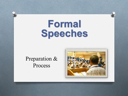 Preparation & Process Formal Speeches. O Preparing to speak O Knowing audience O Understanding purpose O Planning for a speech O Using audience and purpose.