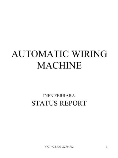 V.C. - CERN 22/04/021 AUTOMATIC WIRING MACHINE INFN FERRARA STATUS REPORT.