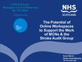 Karen Barrie Stroke Audit Meeting 28 th November 2005 28 th November 2005 CHD & Stroke Managed Clinical Networks On The Web The Potential of Online Workspaces.