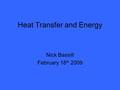 Heat Transfer and Energy Nick Bassill February 18 th 2009.