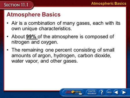 About 99% of the atmosphere is composed of nitrogen and oxygen. The remaining one percent consisting of small amounts of argon, hydrogen, carbon dioxide,