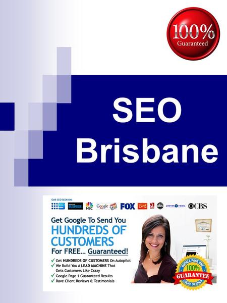 SEO Brisbane. Index Topics Page No SEO Brisbane 3 SEO Brisbane Gets You On First Page Of Google! 4 SEO Brisbane: Without Monthly Fees And Charges 5 SEO.