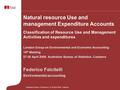 Natural resource Use and management Expenditure Accounts Classification of Resource Use and Management Activities and expenditures London Group on Environmental.