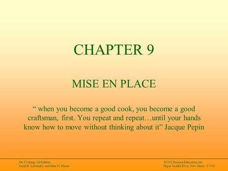 On Cooking, 3rd Edition Sarah R. Labensky, and Alan M. Hause ©2003 Pearson Education, Inc. Upper Saddle River, New Jersey 07458 CHAPTER 9 MISE EN PLACE.