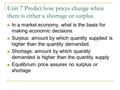 Unit 7 Predict how prices change when there is either a shortage or surplus In a market economy, what is the basis for making economic decisions. Surplus: