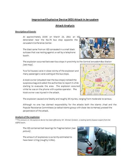 Improvised Explosive Device (IED) Attack in Jerusalem Attack Analysis Description of Events At approximately 15:00 on March 23, 2011 an IED detonated near.