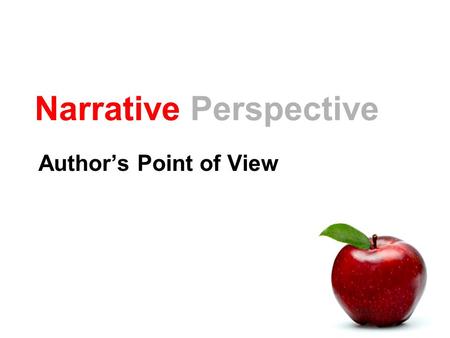 Narrative Perspective Author’s Point of View. Dialogue and Narration Dialogue = when characters speak. Narration = when the narrator speaks. “Quotation.