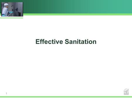 Effective Sanitation 1. GMPs SANITARY EQUIPMENT DESIGN SANITARY FACILITY DESIGN HACCP TRAINED EMPLOYEES VALIDATED & VERIFIED PROCESSES REPEATABLE FOOD.