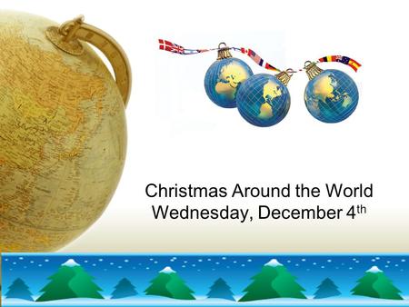 Christmas Around the World Wednesday, December 4 th.