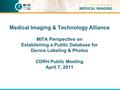 1 Medical Imaging & Technology Alliance MITA Perspective on Establishing a Public Database for Device Labeling & Photos CDRH Public Meeting April 7, 2011.