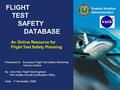 Federal Aviation Administration FLIGHT TEST SAFETY DATABASE Presented to: European Flight Test Safety Workshop Vienna, Austria By: John Hed, Flight Test.