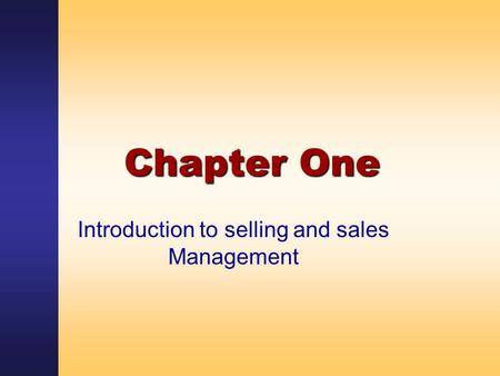 Chapter One Introduction to selling and sales Management.