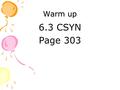 Warm up 6.3 CSYN Page 303. 6-3 Proving That a Quadrilateral is a Parallelogram page 303 Objective: To determine whether a quadrilateral is a parallelogram.