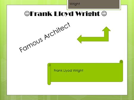 Frank Lloyd Wright Famous Architect Wright Frank Llyod Wright.