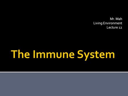 Mr. Mah Living Environment Lecture 12.  Give THREE examples of vectors:  FliesTicks  MosquitoesSquirrels  RatsFleas  What are the 4 types of pathogens?