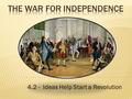 4.2 - Ideas Help Start a Revolution Main Idea Essential Question What were main ideas in the Declaration of Independence?