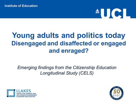 Young adults and politics today Disengaged and disaffected or engaged and enraged? Emerging findings from the Citizenship Education Longitudinal Study.