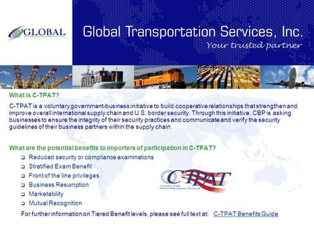 What is C-TPAT? C-TPAT is a voluntary government-business initiative to build cooperative relationships that strengthen and improve overall international.