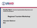 Regional Tourism Workshop Alexnder Babinov RCI Quality Mark : Practical implementation Experience and results from Bulgaria.