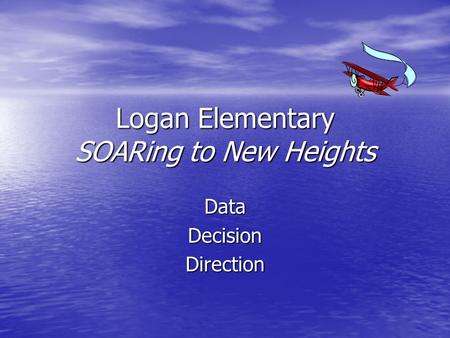 Logan Elementary SOARing to New Heights DataDecisionDirection.