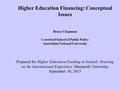 Higher Education Financing: Conceptual Issues Bruce Chapman Crawford School of Public Policy Australian National University Prepared for Higher Education.