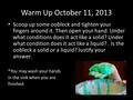 Warm Up October 11, 2013 Scoop up some oobleck and tighten your fingers around it. Then open your hand. Under what conditions does it act like a solid?