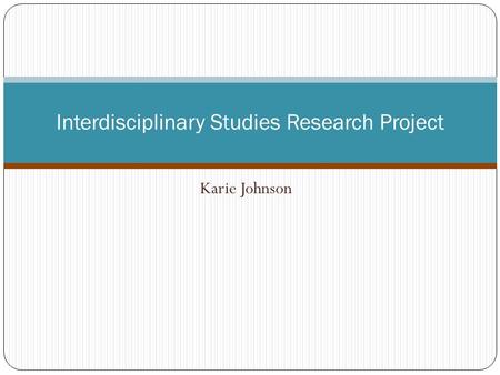 Karie Johnson Interdisciplinary Studies Research Project.